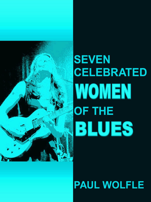 Title details for Seven Celebrated Women of the Blues by Paul Wolfle - Available